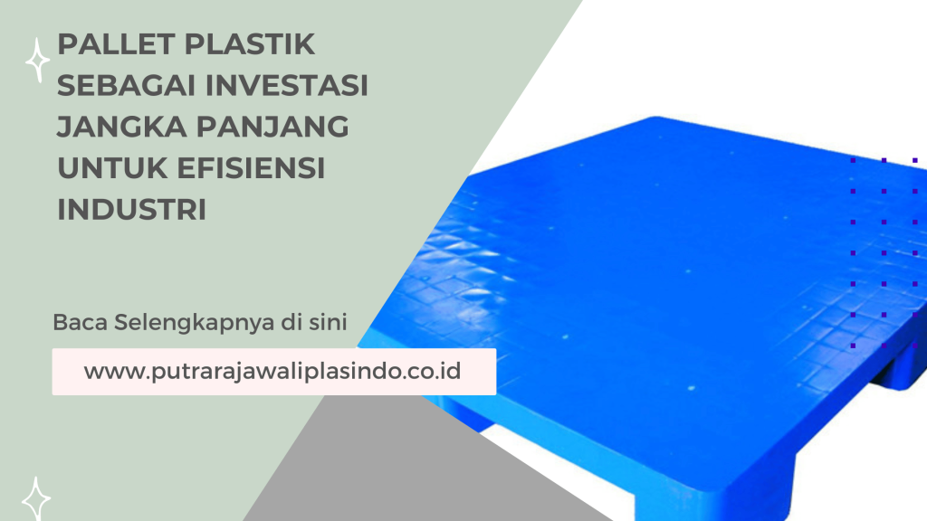 Pallet Plastik sebagai Investasi Jangka Panjang untuk Efisiensi Industri