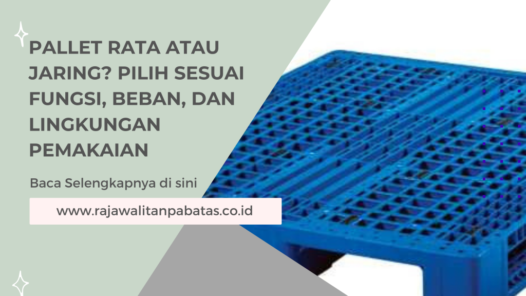 Pallet Rata atau Jaring_ Pilih Sesuai Fungsi, Beban, dan Lingkungan Pemakaian