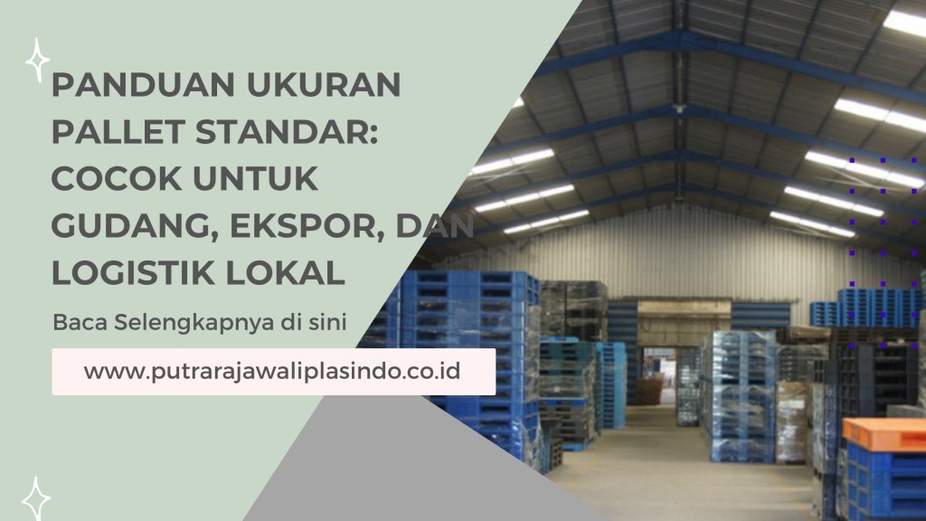 Panduan Ukuran Pallet Standar: Cocok untuk Gudang, Ekspor, dan Logistik Lokal
