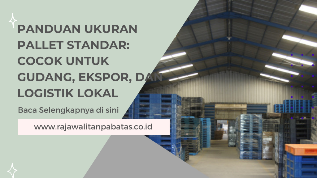 Panduan Ukuran Pallet Standar_ Cocok untuk Gudang, Ekspor, dan Logistik Lokal
