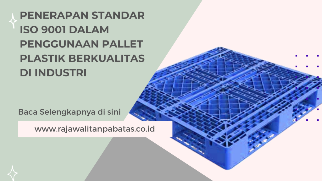 Penerapan Standar ISO 9001 dalam Penggunaan Pallet Plastik Berkualitas di Industri