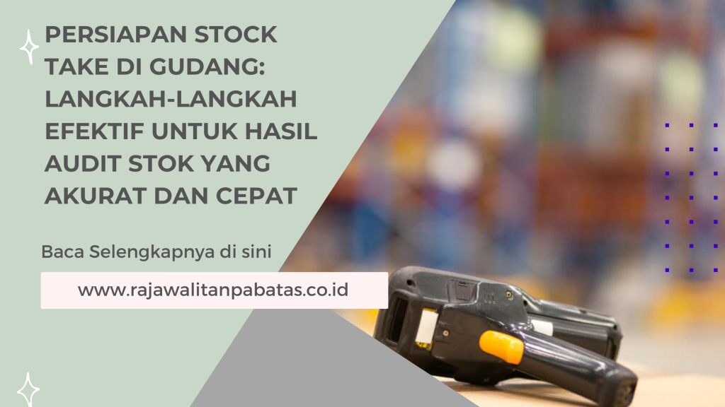 Persiapan Stock Take di Gudang_ Langkah-Langkah Efektif untuk Hasil Audit Stok yang Akurat dan Cepat
