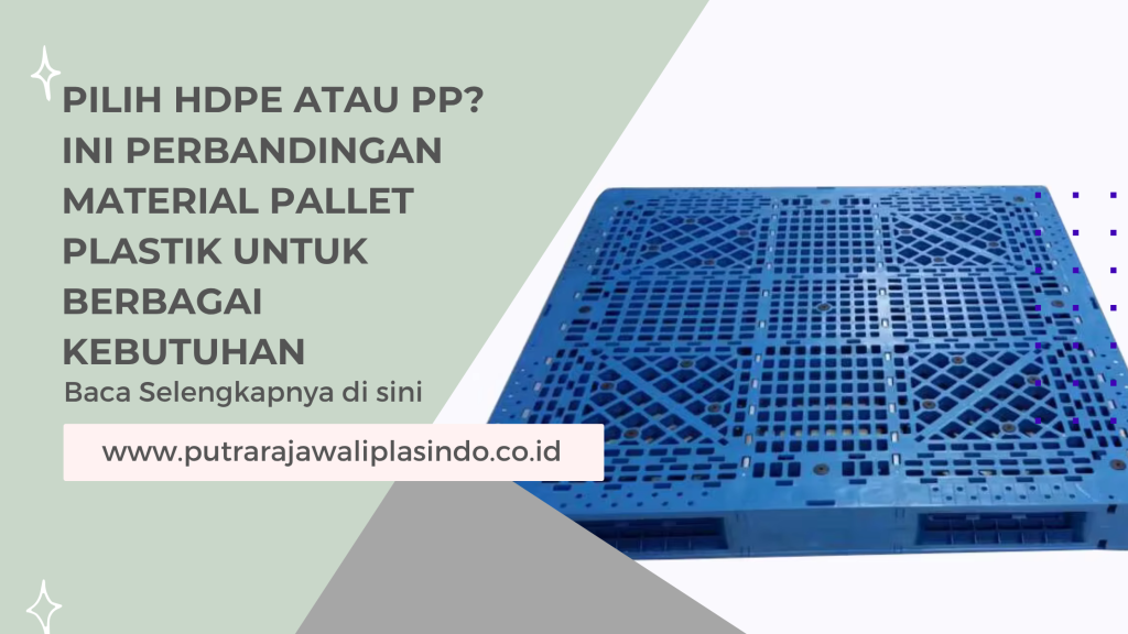 Pilih HDPE atau PP_ Ini Perbandingan Material Pallet Plastik untuk Berbagai Kebutuhan
