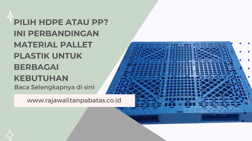 Pilih HDPE atau PP_ Ini Perbandingan Material Pallet Plastik untuk Berbagai Kebutuhan