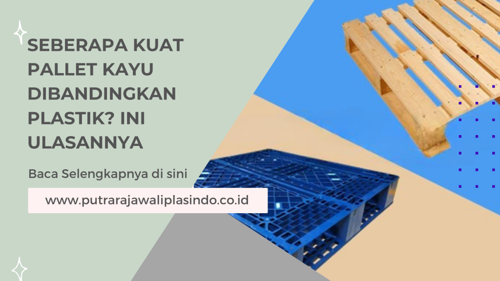 Seberapa Kuat Pallet Kayu Dibandingkan Plastik? Ini Ulasannya