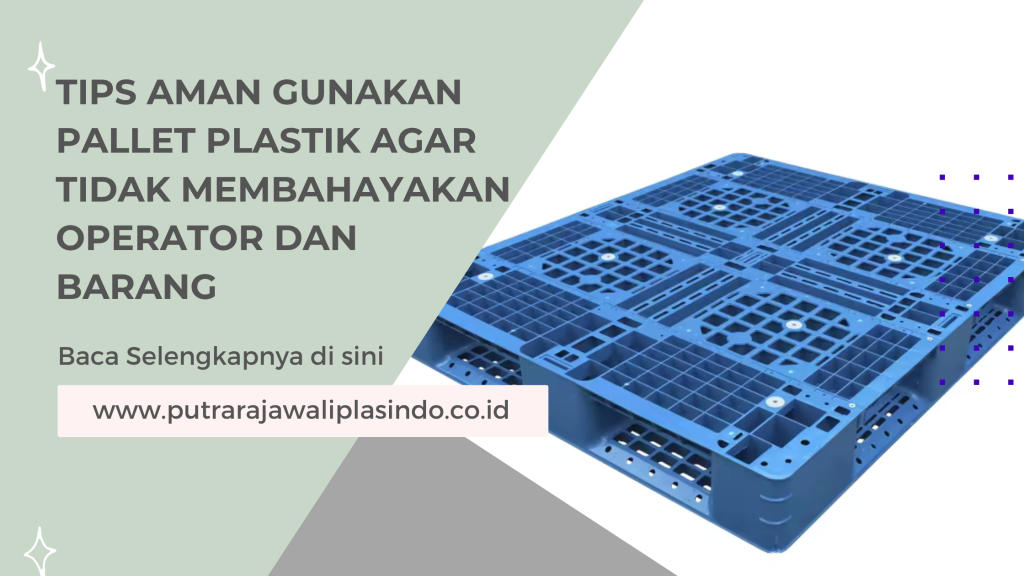 Tips Aman Gunakan Pallet Plastik agar Tidak Membahayakan Operator dan Barang
