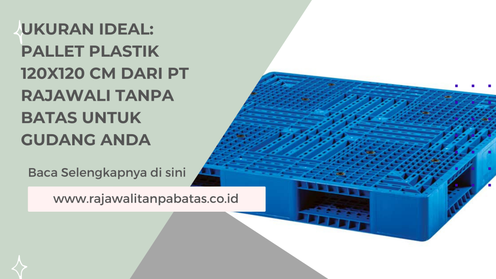 Ukuran Ideal_ Pallet Plastik 120x120 cm dari PT Rajawali Tanpa Batas untuk Gudang Anda